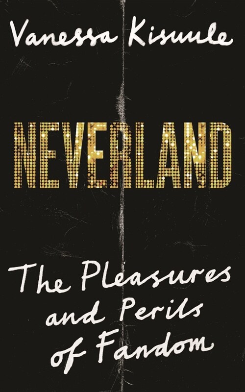 Neverland : The pleasures and perils of fandom (Hardcover, Main)