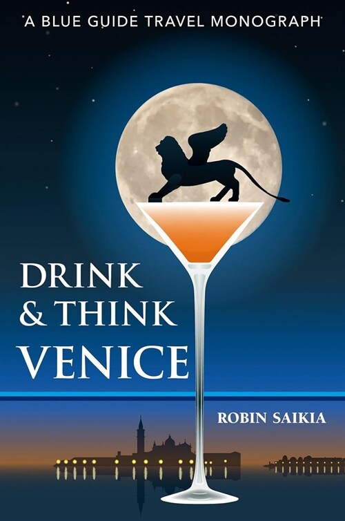 Drink & Think Venice : A Blue Guide Travel Monograph. The story of Venice in twenty-six bars and cafes (Paperback)