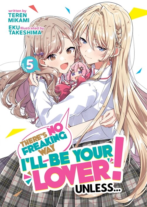 Theres No Freaking Way Ill be Your Lover! Unless... (Light Novel) Vol. 5 (Paperback)