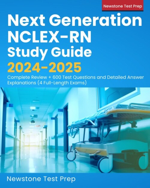 Next Generation NCLEX-RN Study Guide 2024-2025: Complete Review + 600 Test Questions and Detailed Answer Explanations (4 Full-Length Exams) (Paperback)