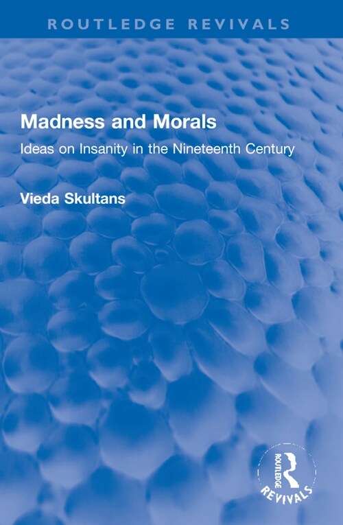 Madness and Morals : Ideas on Insanity in the Nineteenth Century (Paperback)