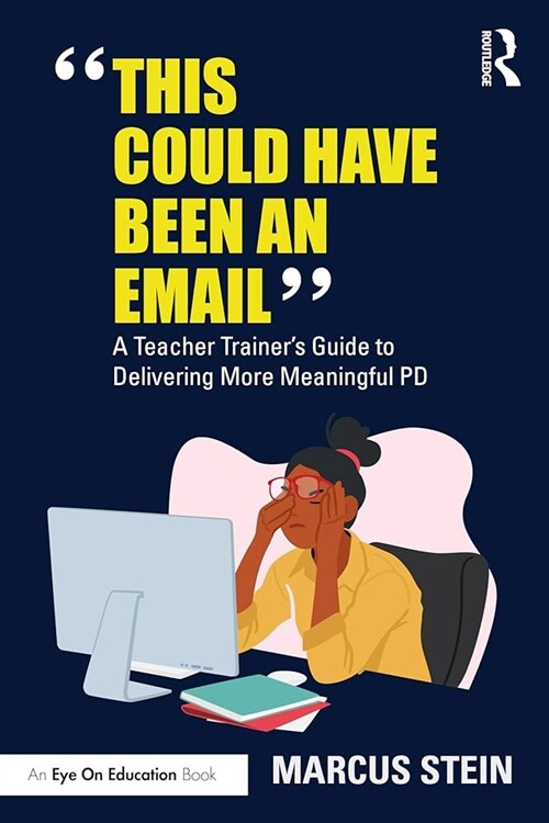 This Could Have Been an Email : A Teacher Trainers Guide to Delivering More Meaningful PD (Paperback)