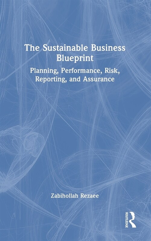 The Sustainable Business Blueprint : Planning, Performance, Risk, Reporting, and Assurance (Hardcover)