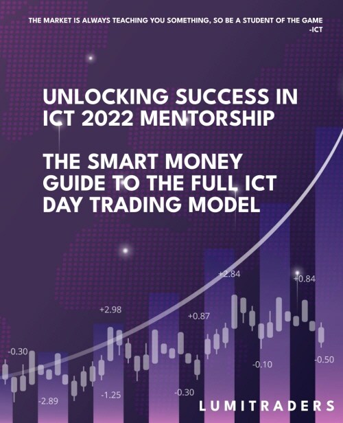 Unlocking Success in ICT 2022 Mentorship : The Smart Money Guide to The Full ICT Day Trading Model (Paperback)