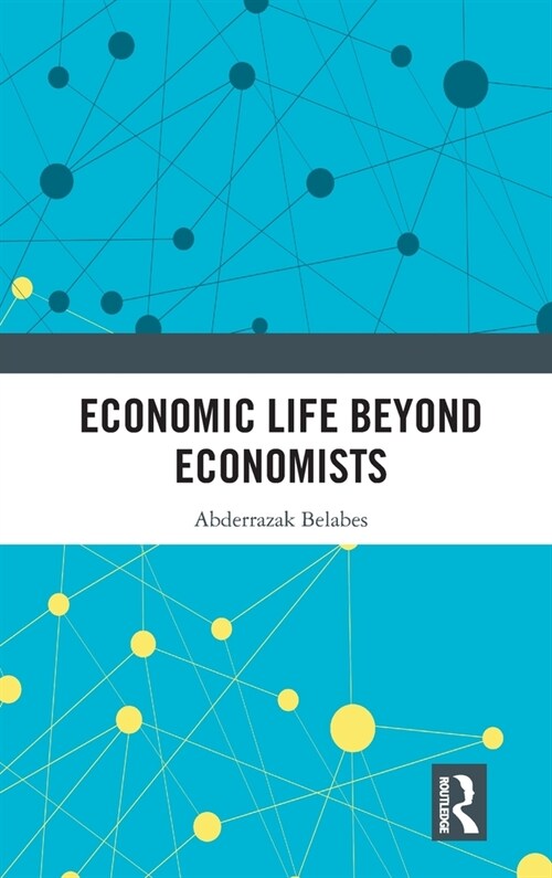 Economic Life Beyond Economists (Hardcover)