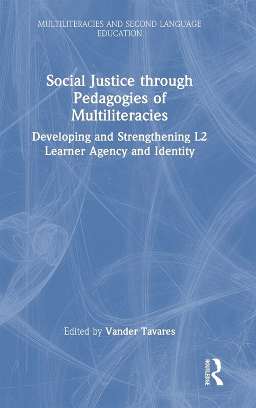 Social Justice through Pedagogies of Multiliteracies : Developing and Strengthening L2 Learner Agency and Identity (Hardcover)