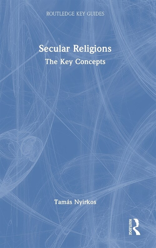 Secular Religions : The Key Concepts (Hardcover)