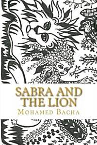Sabra and the Lion: Malicious Words Dwell in the Heart and Waken as New in the Morrow. Bilingual Tale English-French (Paperback)