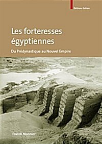 Les Forteresses Egyptiennes: Du Predynastique Au Nouvel Empire (Paperback)