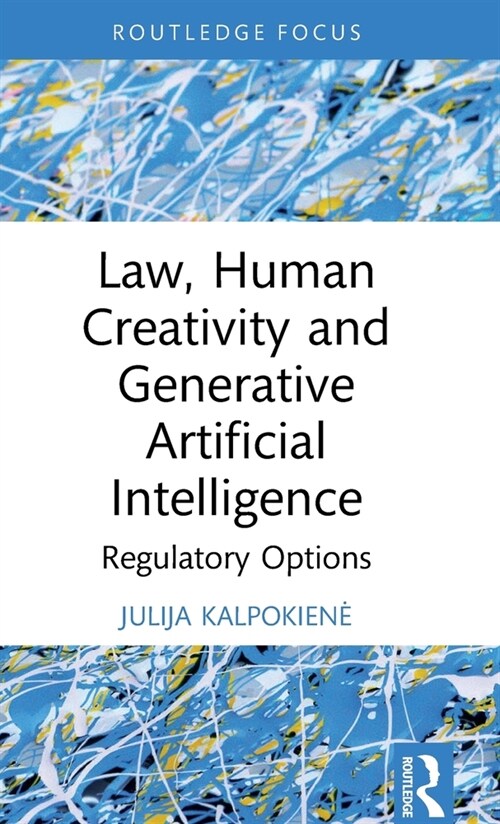 Law, Human Creativity and Generative Artificial Intelligence : Regulatory Options (Hardcover)