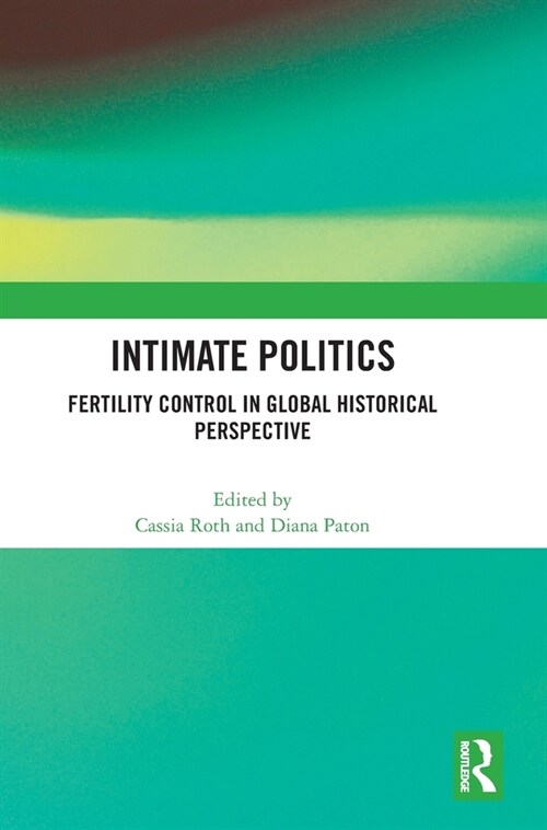 Intimate Politics : Fertility Control in Global Historical Perspective (Hardcover)