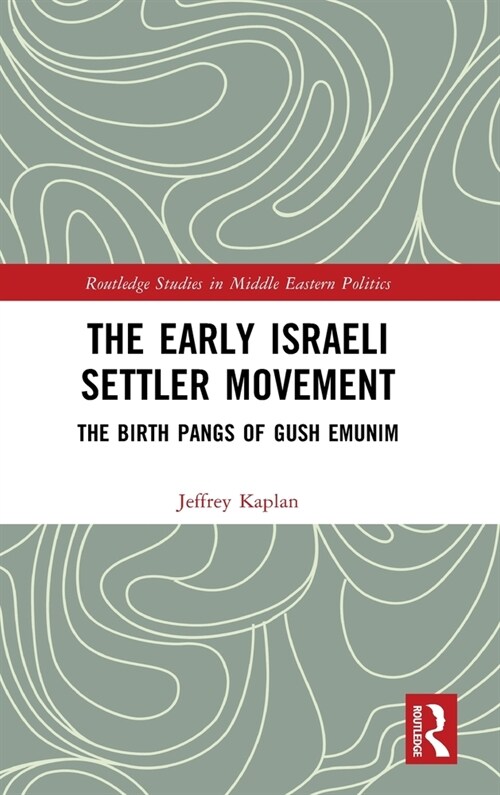 The Early Israeli Settler Movement : The Birth Pangs of Gush Emunim (Hardcover)