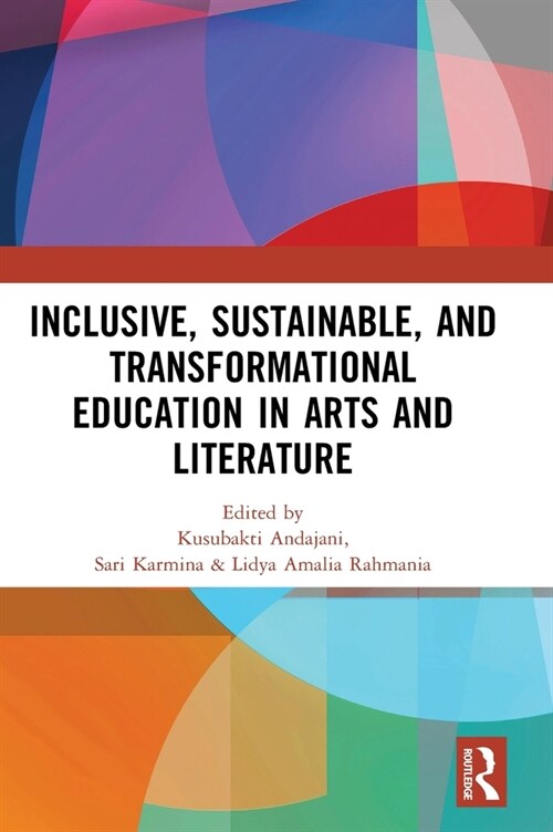 Inclusive, Sustainable, and Transformational Education in Arts and Literature : Proceedings of the 7th International Seminar on Language, Education, a (Hardcover)