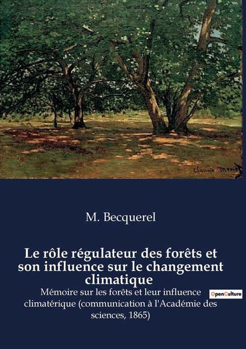 Le r?e r?ulateur des for?s et son influence sur le changement climatique: M?oire sur les for?s et leur influence climat?ique (communication ?l (Paperback)