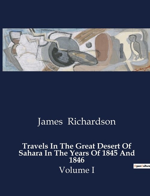 Travels In The Great Desert Of Sahara In The Years Of 1845 And 1846: Volume I (Paperback)