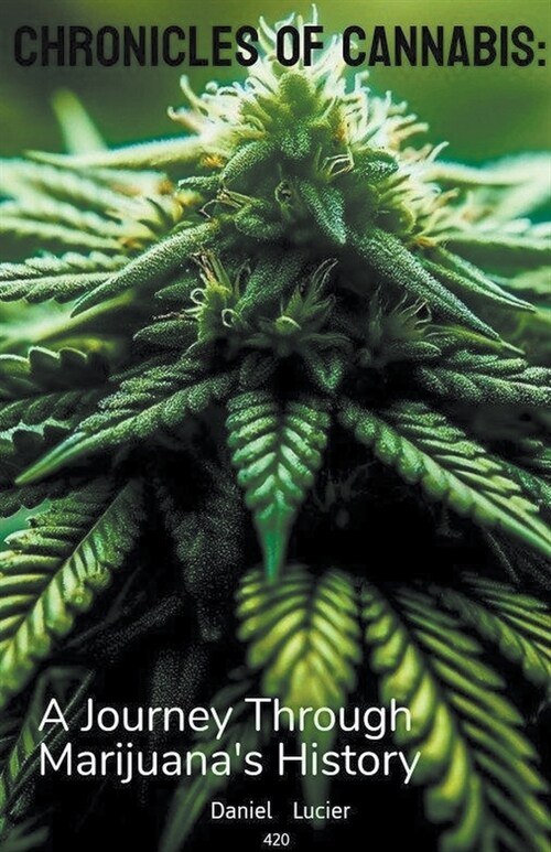 Chronicles of Cannabis: A Journey Through Marijuanas History (Paperback)