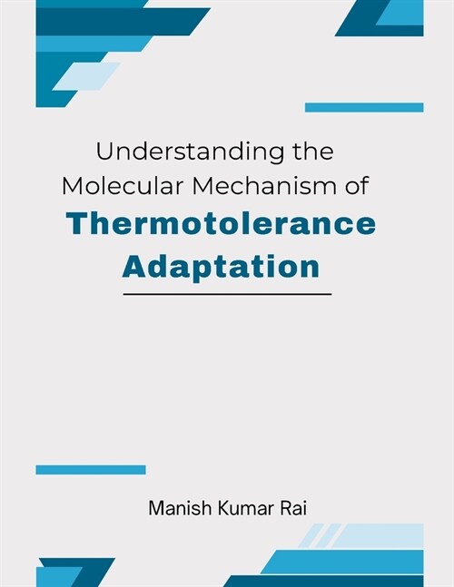 Understanding the Molecular Mechanism of Thermotolerance Adaptation (Paperback)