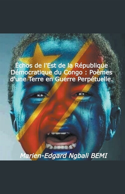 ?hos de lEst de la R?ublique D?ocratique du Congo: Po?es dune Terre en Guerre Perp?uelle. (Paperback)