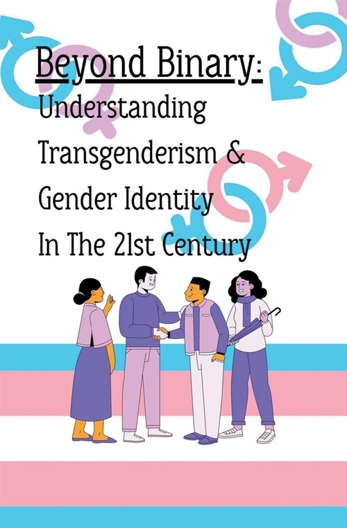 Beyond Binary: Understanding Transgenderism and Gender Identity in the 21st Century (Paperback)
