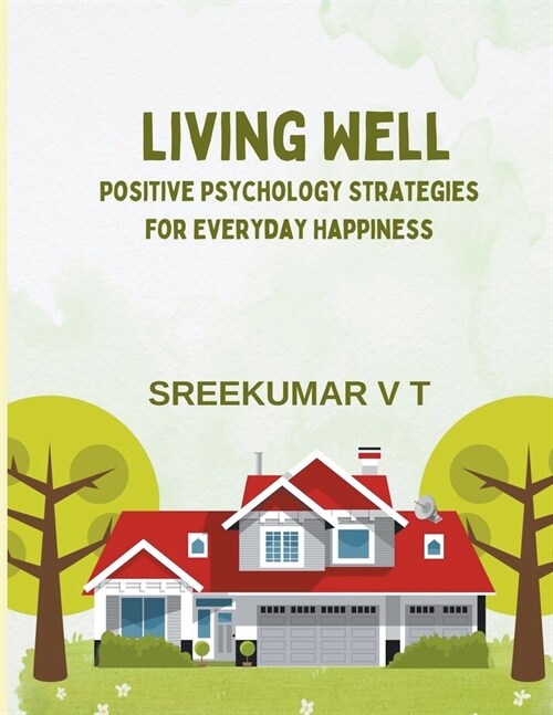 Living Well: Positive Psychology Strategies for Everyday Happiness (Paperback)