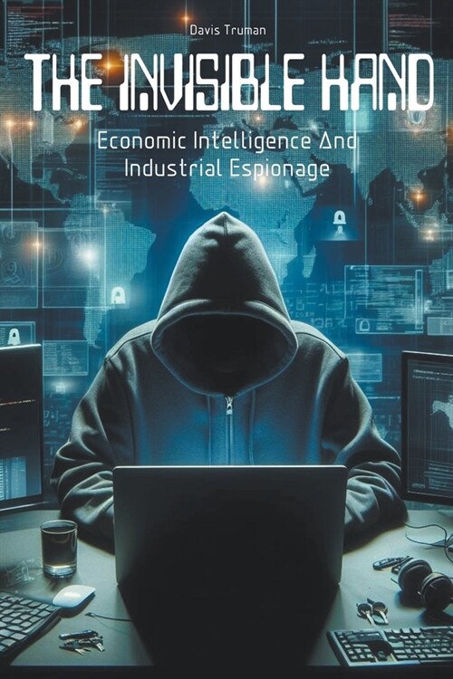 The Invisible Hand Economic Intelligence And Industrial Espionage (Paperback)