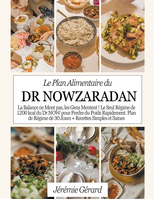 Le Plan Alimentaire du Dr Nowzaradan: La Balance ne Ment pas, les Gens Mentent ! Le Seul R?ime de 1200 kcal du Dr NOW pour Perdre du Poids Rapidement (Paperback)