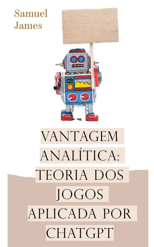 Vantagem Anal?ica: Teoria dos Jogos Aplicada por ChatGPT (Paperback)