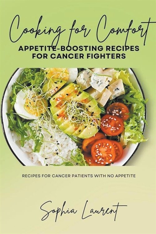 Cooking for Comfort: Appetite-Boosting Recipes for Cancer Fighters (Paperback)