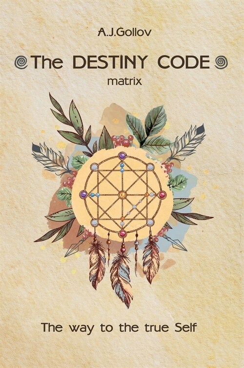 The Destiny Code: matrix. The way to the true Self: . (Hardcover)