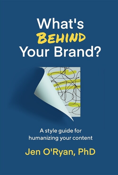 Whats Behind Your Brand?: A Style Guide for Humanizing Your Content (Hardcover)