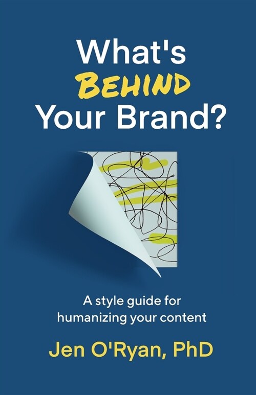 Whats Behind Your Brand?: A Style Guide for Humanizing Your Content (Paperback)
