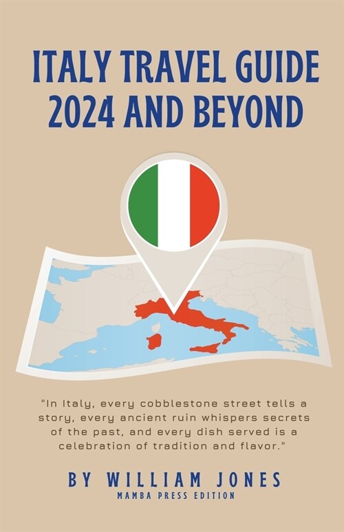 Italy Travel Guide 2024 and Beyond (Paperback)