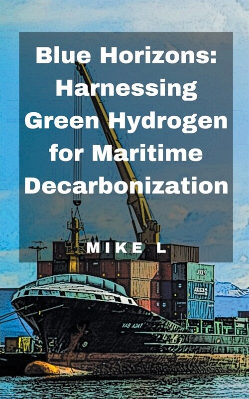 Blue Horizons: Harnessing Green Hydrogen for Maritime Decarbonization (Paperback)