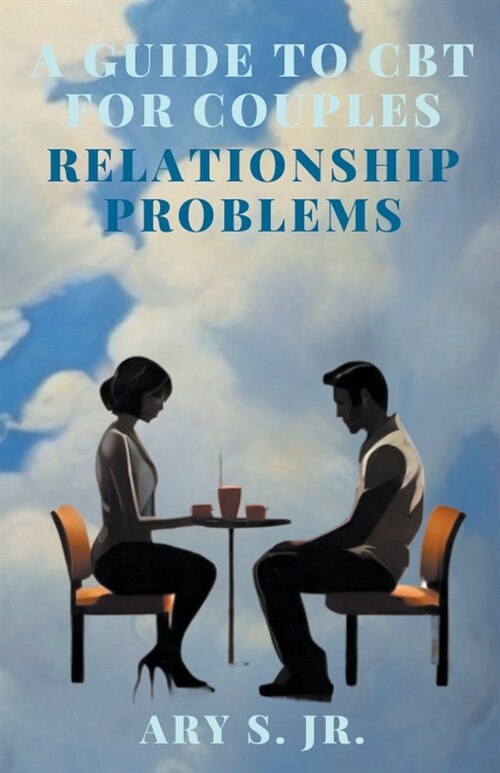 A Guide to CBT for Couples Relationship Problems (Paperback)