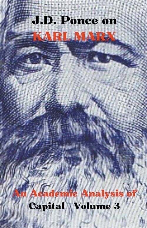 J.D. Ponce on Karl Marx: An Academic Analysis of Capital - Volume 3 (Paperback)