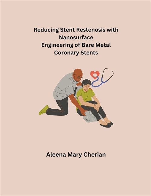 Reducing Stent Restenosis with Nanosurface Engineering of Bare Metal Coronary Stents (Paperback)