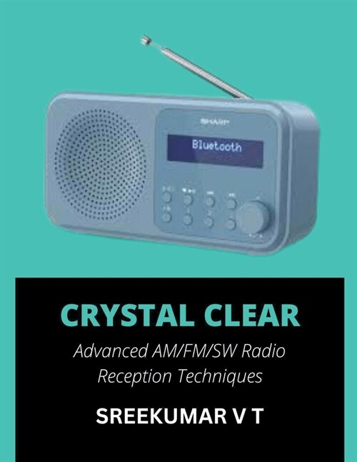 Crystal Clear: Advanced AM/FM/SW Radio Reception Techniques (Paperback)