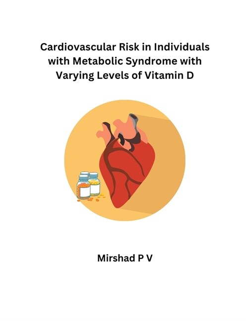 Cardiovascular Risk in Individuals with Metabolic Syndrome with Varying Levels of Vitamin D (Paperback)