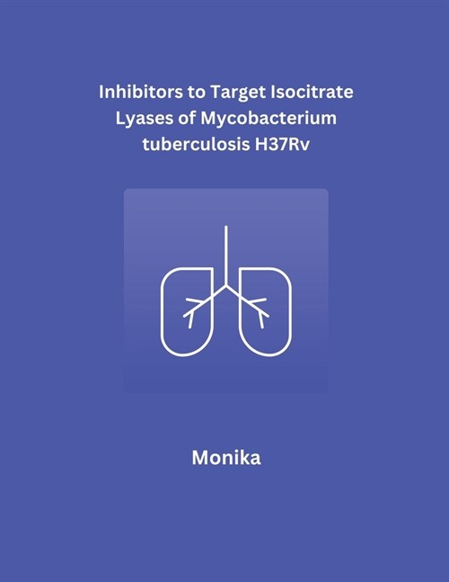 Inhibitors to Target Isocitrate Lyases of Mycobacterium tuberculosis H37Rv (Paperback)
