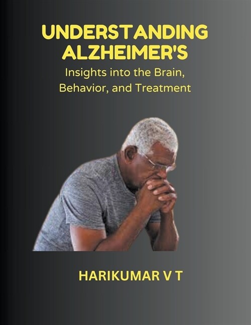 Understanding Alzheimers: Insights into the Brain, Behavior, and Treatment (Paperback)