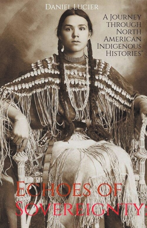 Echoes Of Sovereignty: A Journey Through North American Indigenous Histories (Paperback)