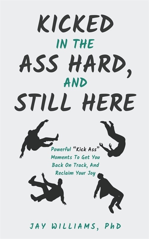 Kicked In The Ass Hard, And Still Here (Paperback)