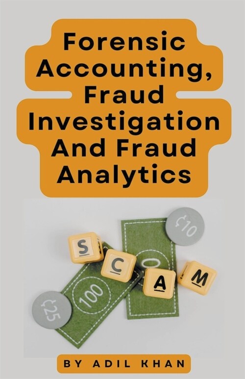 Forensic Accounting, Fraud Investigation And Fraud Analytics (Paperback)