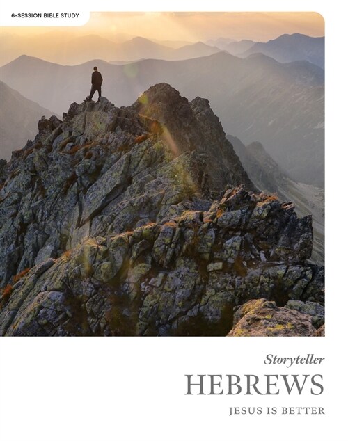 Hebrews - Storyteller - Bible Study Book: Jesus Is Better (Paperback)