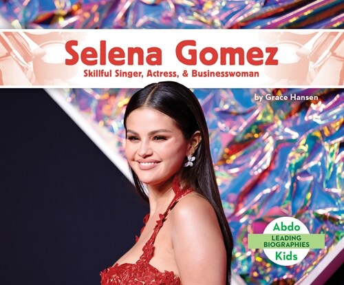 Selena Gomez: Skillful Singer, Actress, & Businesswoman (Library Binding)