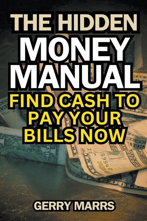 The Hidden Money Manual: Find Cash to Pay Your Bills Now (Paperback)
