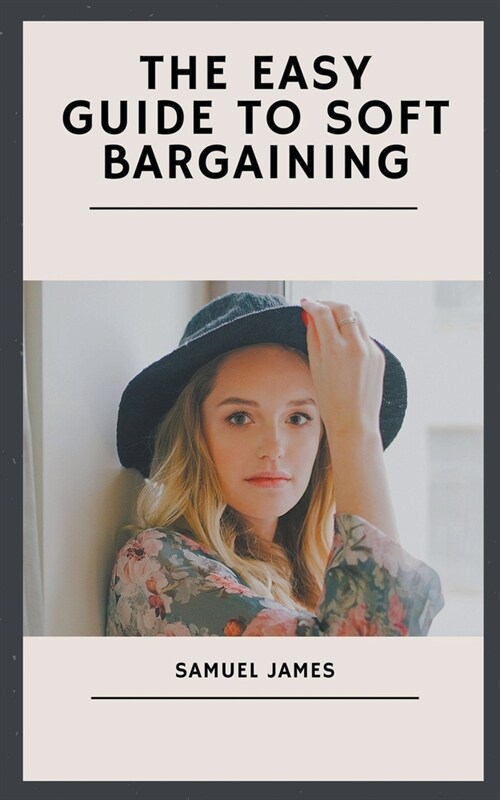 The Easy Guide to Soft Bargaining (Paperback)