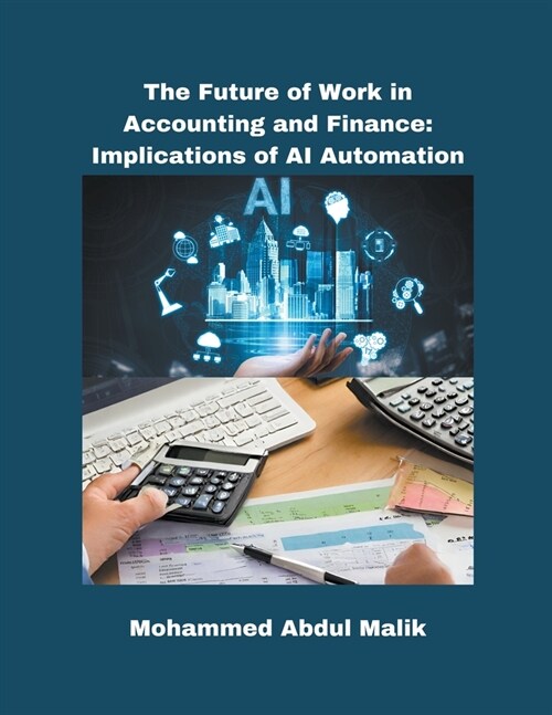 The Future of Work in Accounting and Finance: Implications of AI Automation (Paperback)