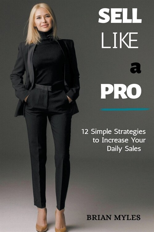 Sell Like a Pro: 12 Simple Strategies to Increase Your Daily Sales (Paperback)