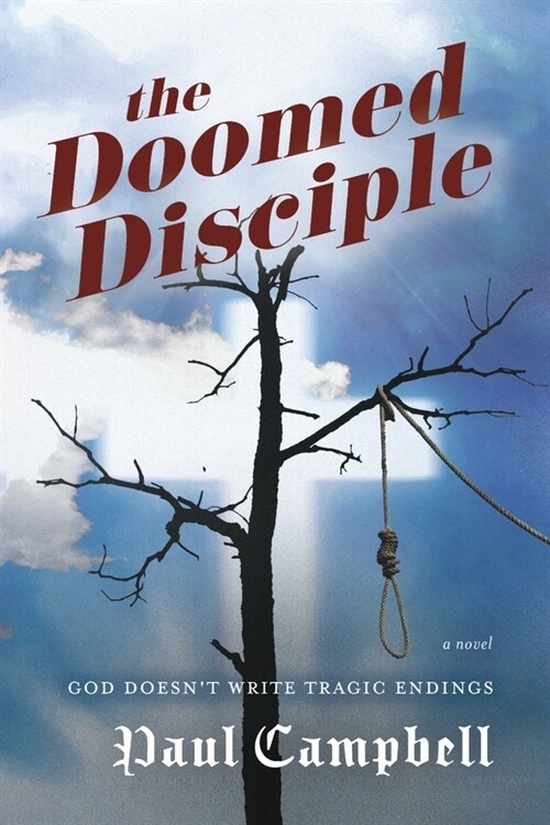 The Doomed Disciple: God Doesnt Write Tragic Endings (Paperback)